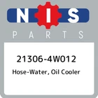 21306-4W012 Nissan Hose-water, Oil Cooler 213064W012, New Genuine Oem Part. Price: $29.23.