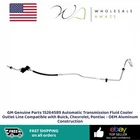 Gm Genuine Parts 15264589 Automatic Transmission Fluid Cooler Outlet Line Compat New. Price: $29.99.