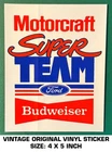 Motorcraft Super Team Ford Budweiser - Vintage Original Vinyl Decal Sticker Used. Price: $6.37.