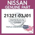 Genuine Nissan 21321-03J01 Cover 2132103J01 Oem New. Price: $271.99.
